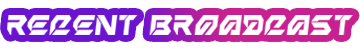 Recent Broadcasts